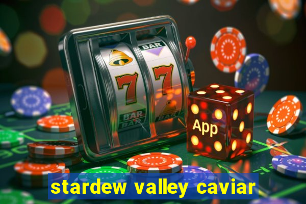 stardew valley caviar